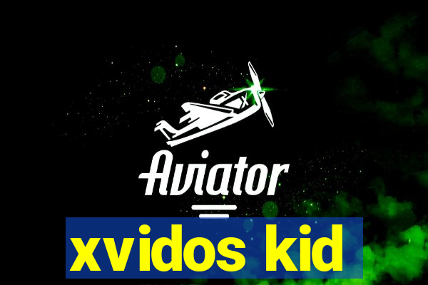 xvidos kid